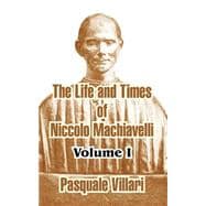 Life and Times of Niccolo Machiavelli : Volume I
