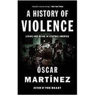 A History of Violence Living and Dying in Central America