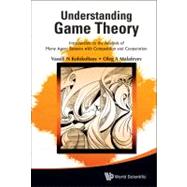 Understanding Game Theory : Introduction to the Analysis of Many Agent Systems with Competition and Cooperation