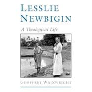 Lesslie Newbigin A Theological Life