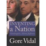 Inventing a Nation; Washington, Adams, Jefferson