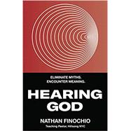 Hearing God Eliminate Myths. Encounter Meaning.