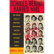Schools behind Barbed Wire The Untold Story of Wartime Internment and the Children of Arrested Enemy Aliens