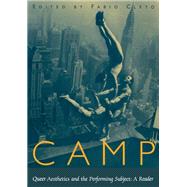 Camp: Queer Aesthetics and the Performing Subject - a Reader