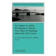 An Update on Adult Development Theory: New Ways of Thinking About the Life Course New Directions for Adult and Continuing Education, Number 84