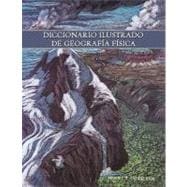 Diccionario Ilustrado de geografia fisica / Illustrated Dictionary of Physical Geography