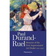 Paul Durand-Ruel Memoir of the First Impressionist Art Dealer (1831-1922)