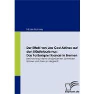 Der Effekt Von Low Cost Airlines Auf Den St„dtetourismus-das Fallbeispiel Ryanair in Bremen: Die Incoming-m„rkte Groábritannien, Schweden, Spanien Und Italien Im Vergleich