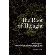The Root of Thought Unlocking Glia the Brain Cell That Will Help Us Sharpen Our Wits, Heal Injury, and Treat Brain Disease