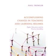 Accomplishing Change in Teaching and Learning Regimes Higher Education and the Practice Sensibility