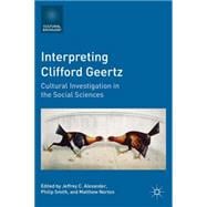 Interpreting Clifford Geertz Cultural Investigation in the Social Sciences