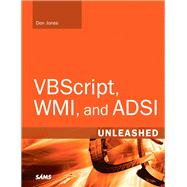 VBScript, WMI, and ADSI Unleashed Using VBScript, WMI, and ADSI to Automate Windows Administration