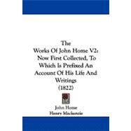 Works of John Home V2 : Now First Collected, to Which Is Prefixed an Account of His Life and Writings (1822)