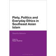 Piety, Politics, and Everyday Ethics in Southeast Asian Islam