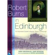 Robert Burns in Edinburgh: An Illustrated Guide to Burns' Time in Edinburgh: His Several Visits: 1786-91