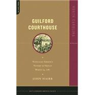 Guilford Courthouse Nathanael Greene's Victory In Defeat, March 15, 1781