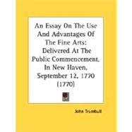 Essay on the Use and Advantages of the Fine Arts : Delivered at the Public Commencement, in New Haven, September 12, 1770 (1770)
