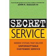 Secret Service : Hidden Systems That Deliver Unforgettable Customer Service