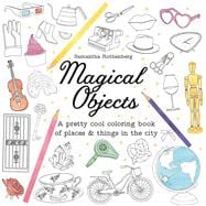 Magical Objects A Pretty Cool Coloring Book of Places and Things in the City