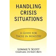 Handling Crisis Situations : A Guide for Those in Ministry