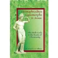 Hermaphrodites, Gynomorphs and Jesus She-Male Gods and the Roots of Christianity