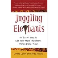 Juggling Elephants An Easier Way to Get Your Most Important Things Done--Now!,9781591841715