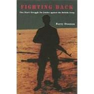 Fighting Back : One Man's Struggle for Justice Against the British Army