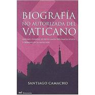 Biografia no autorizada del Vaticano/ Non Authorized Biography of the Vatican: Nazismo, Finanzas Scretas, Mafia, Diplomacia Oculta Y Criments En La Santa Sede