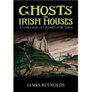 Ghosts in Irish Houses A Collection of Ghostly Folk Tales