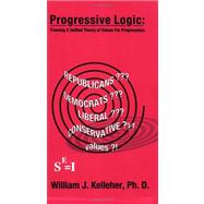 Progressive Logic : Framing a Unified Field Theory of Values for Progressives