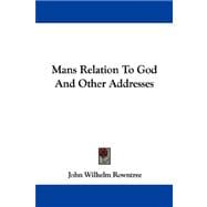 Man's Relation to God and Other Addresses