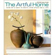 The Artful Home Using Art & Craft to Create Living Spaces You'll Love