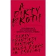 A Dirty Broth Early-Twentieth-Century Welsh Plays in English