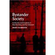 Bystander Society Conformity and Complicity in Nazi Germany and the Holocaust