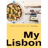 My Lisbon A Cookbook from Portugal's City of Light