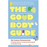 The Good Body Guide: A Family Doctor's Unconventional Guide to Healthy Living