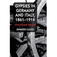 Gypsies in Germany and Italy, 1861-1914 Lives Outside the Law