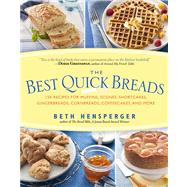 Best Quick Breads 150 Recipes for Muffins, Scones, Shortcakes, Gingerbreads, Cornbreads, Coffeecakes, and More