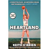 Heartland A Forgotten Place, an Impossible Dream, and the Miracle of Larry Bird