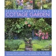 Designing and Creating a Cottage Garden How to cultivate a garden full of flowers, herbs, trees, fruit, vegetables and livestock, with 300 inspirational photographs