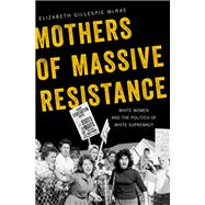 Mothers of Massive Resistance White Women and the Politics of White Supremacy