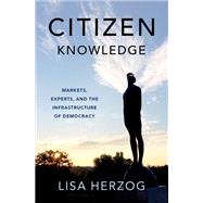 Citizen Knowledge Markets, Experts, and the Infrastructure of Democracy