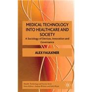 Medical Technology in Healthcare and Society A Sociology of Devices, Innovation and Governance