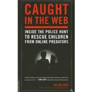 Caught in the Web : Inside the Police Hunt to Rescue Children from Online Predators