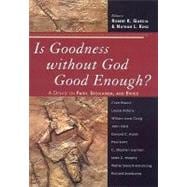 Is Goodness without God Good Enough? A Debate on Faith, Secularism, and Ethics