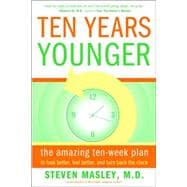 Ten Years Younger The Amazing Ten Week Plan to Look Better, Feel Better, and Turn Back the Clock