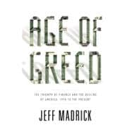 Age of Greed : The Triumph of Finance and the Decline of America, 1970 to the Present