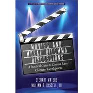 Movies and Moral Dilemma Discussions: A Practical Guide to Cinema Based Character Development
