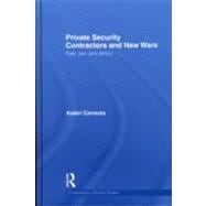 Private Security Contractors and New Wars: Risk, Law, and Ethics