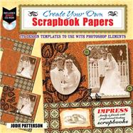 Create Your Own Printable Scrapbook Papers 135 Vintage Designs for Use with Photoshop Elements